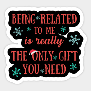 Being Related To Me Is Really The Only Gift You Need - Funny Christmas Pun Sticker